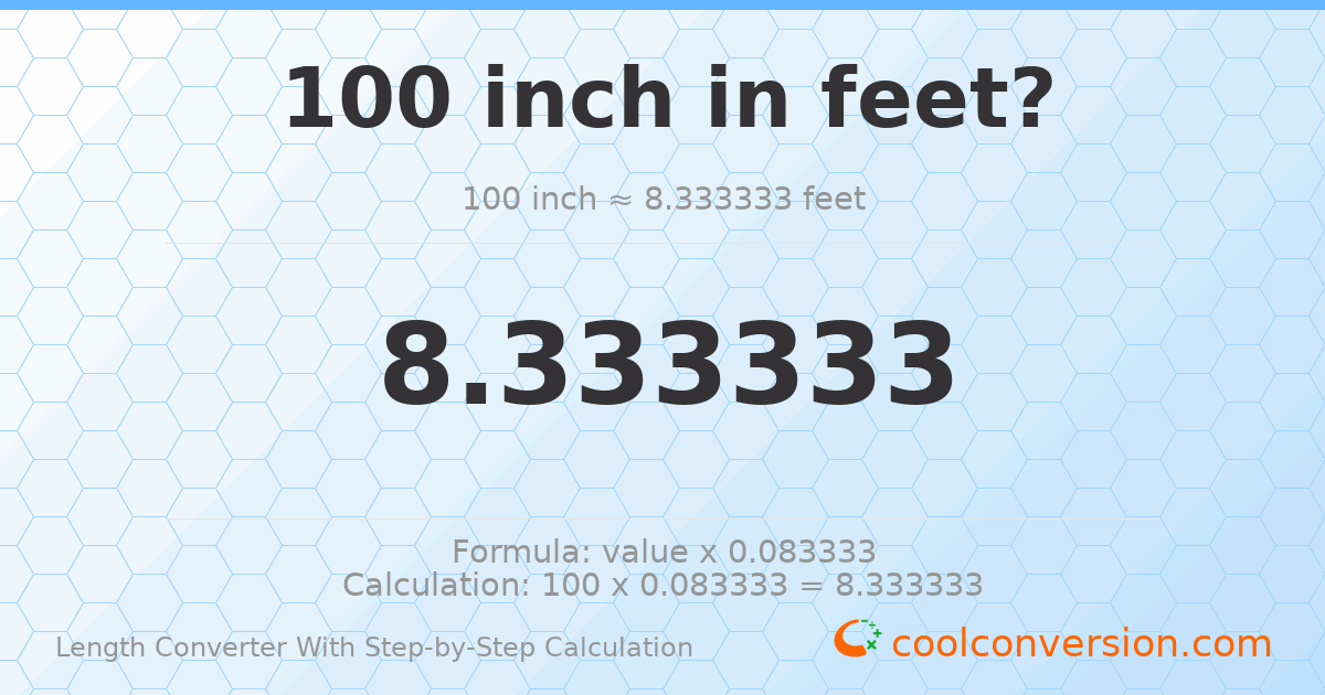 100 inches = 8.33333 feet