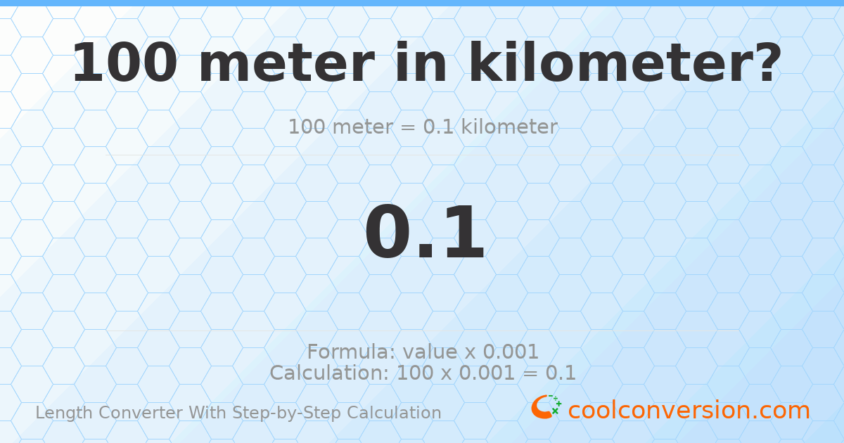 100 meters = 0.1 kilometers
