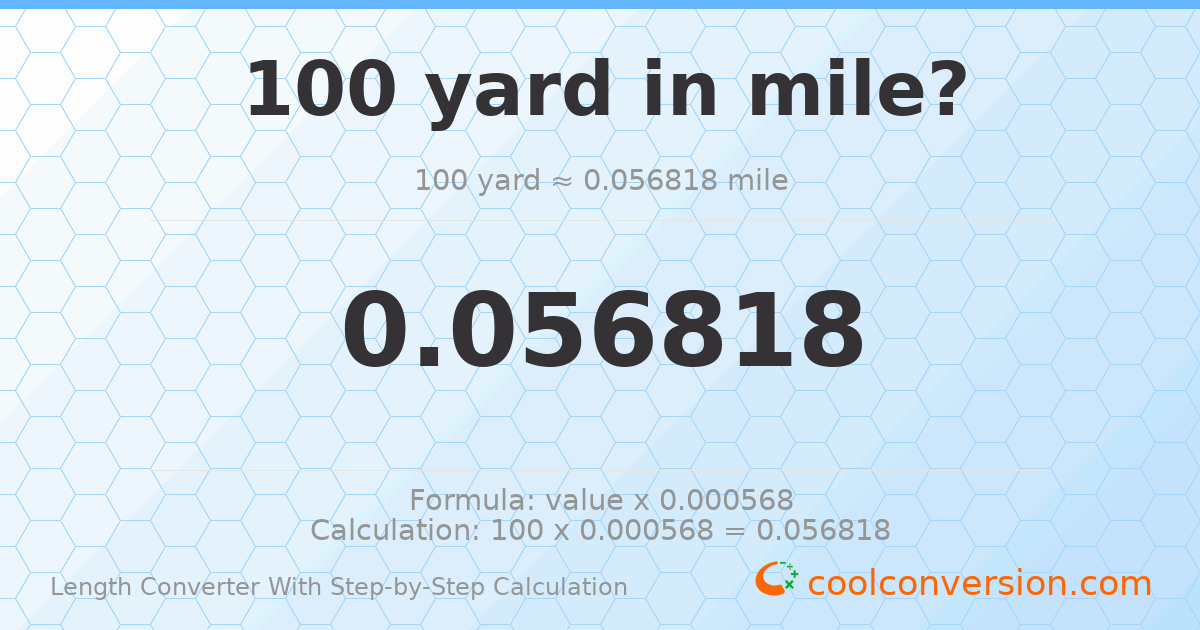 100 yards = 0.0568182 miles