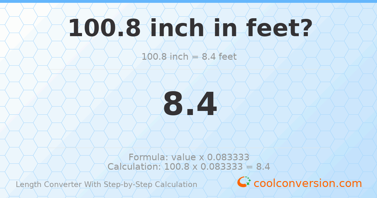 100.8 inches = 8.4 feet