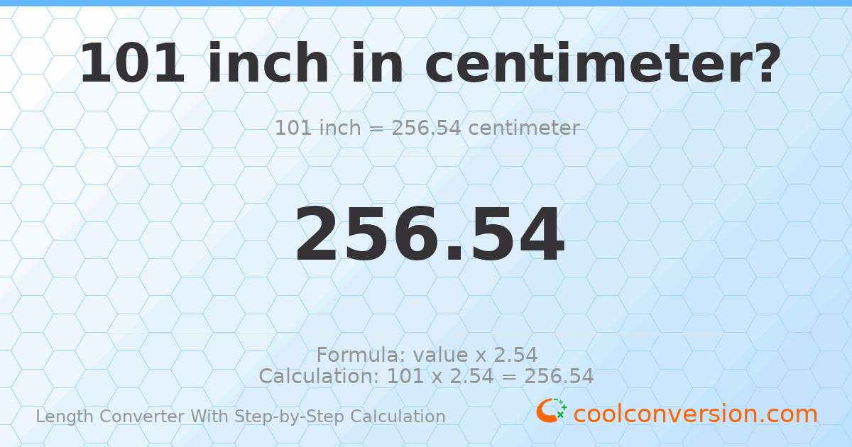 101 inches = 256.54 centimeters