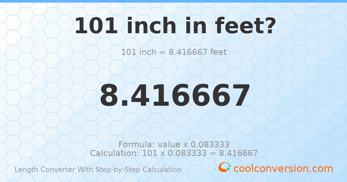 101 inches = 8.41667 feet