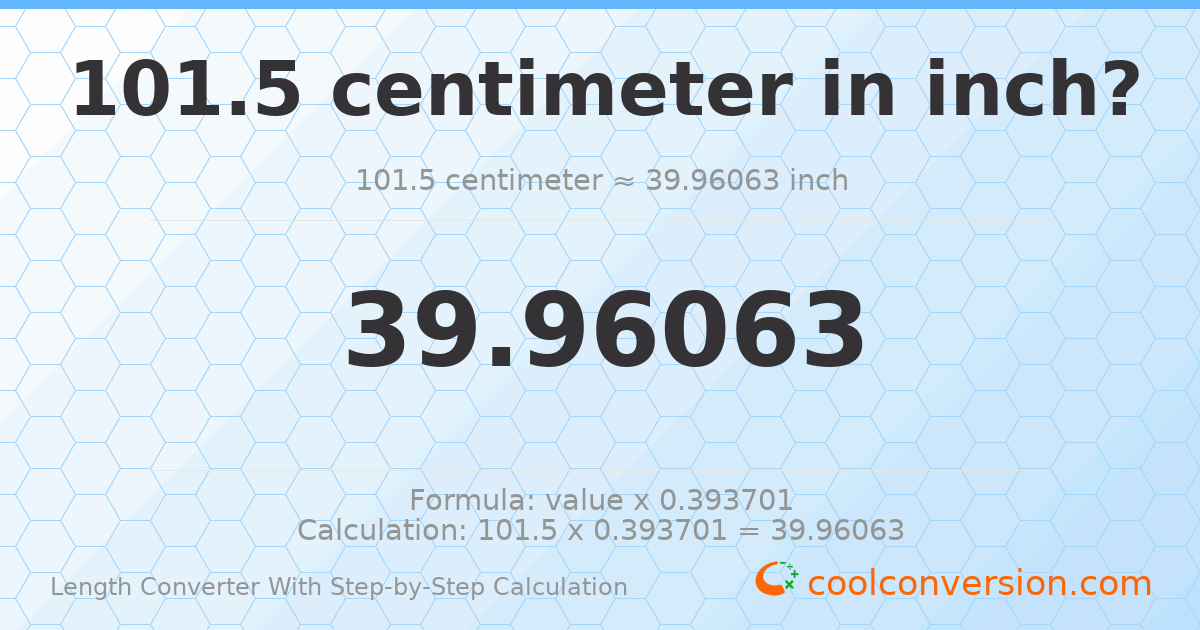 101.5 centimeters = 39.9606 inches