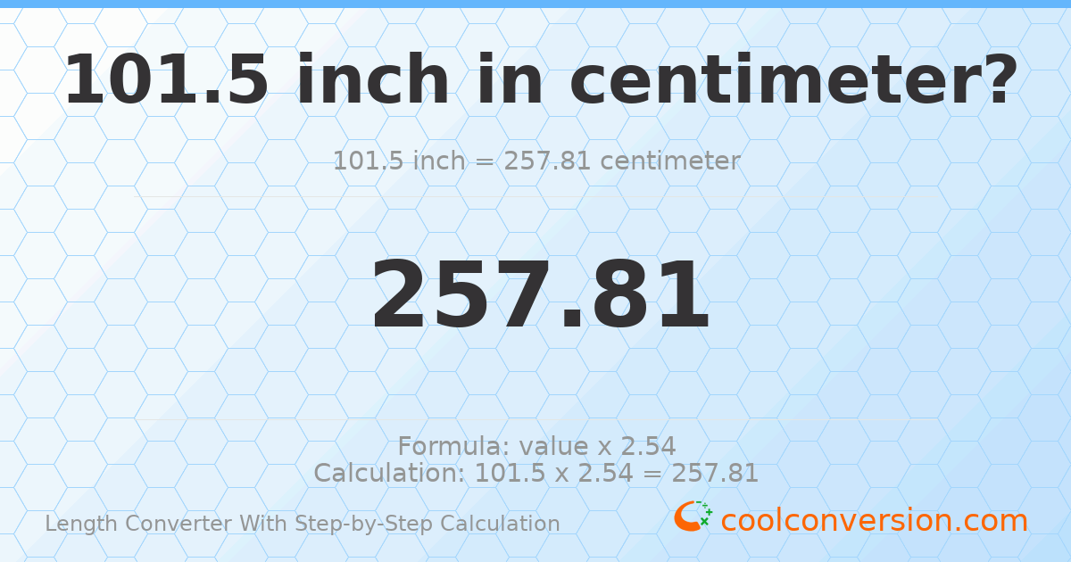 101.5 inches = 257.81 centimeters
