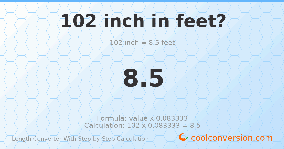 102 inches = 8.5 feet