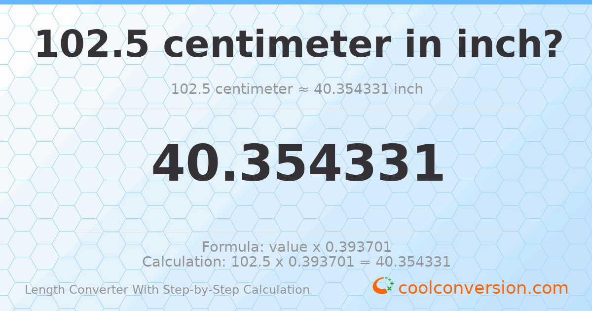 102.5 centimeters = 40.3543 inches