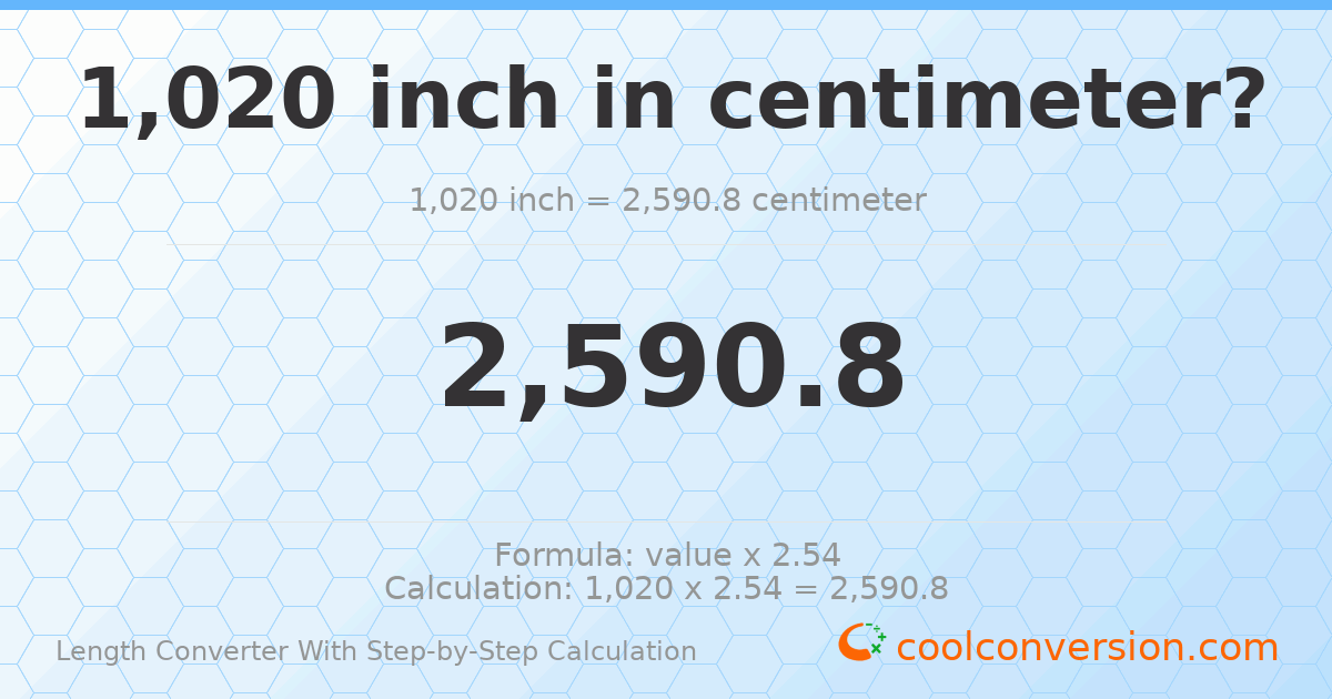 1020 inches = 2590.8 centimeters