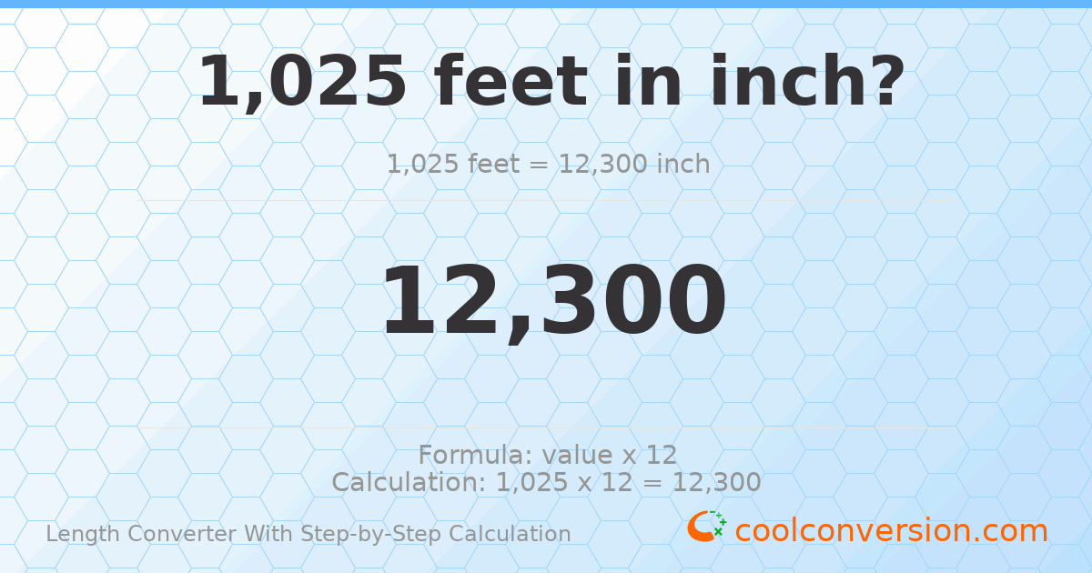 1025 feet = 12300 inches