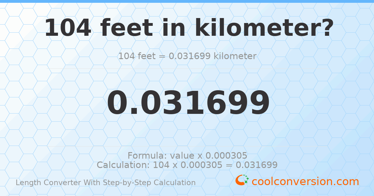 104 feet = 0.0316992 kilometers