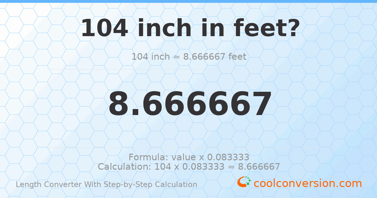 104 inches = 8.66667 feet