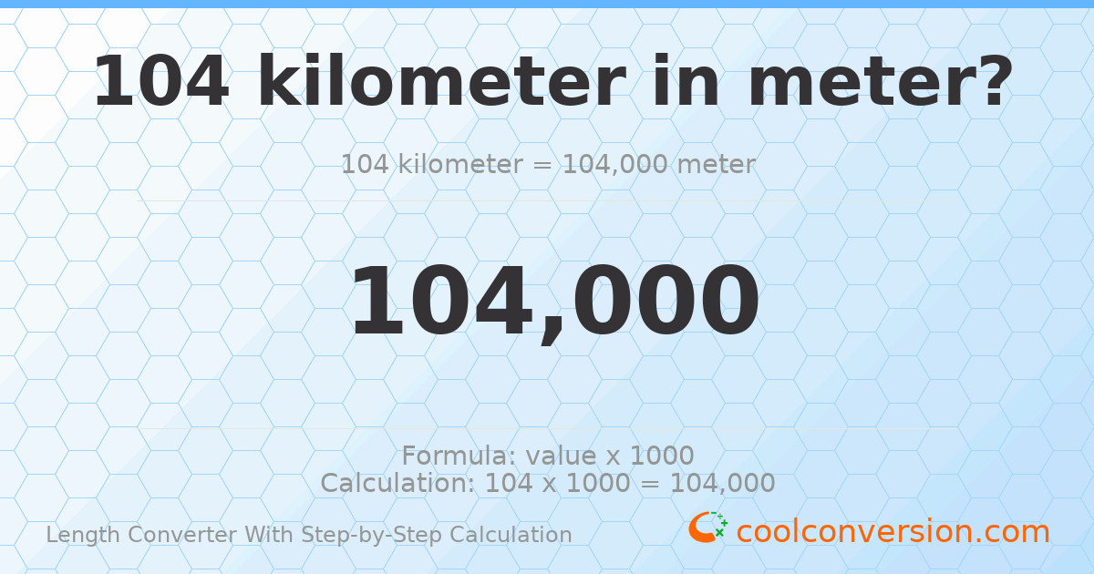 104 kilometers = 104000 meters