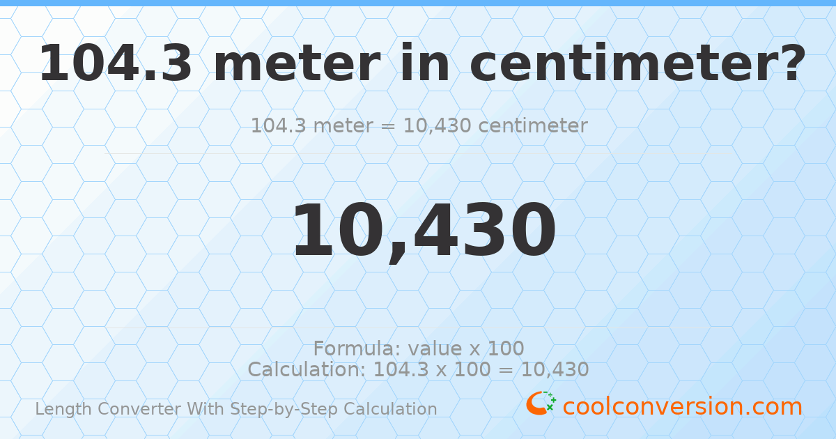 104.3 meters = 10430 centimeters
