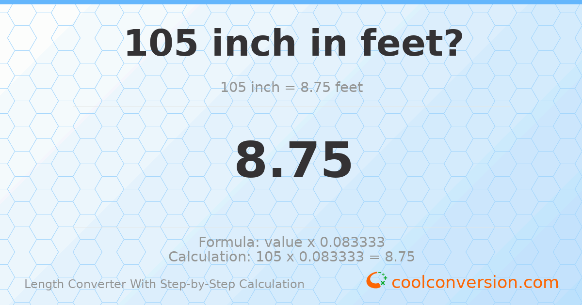 105 inches = 8.75 feet