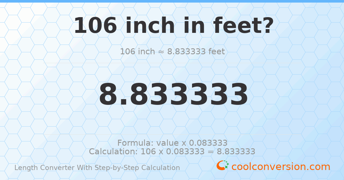 106 inches = 8.83333 feet