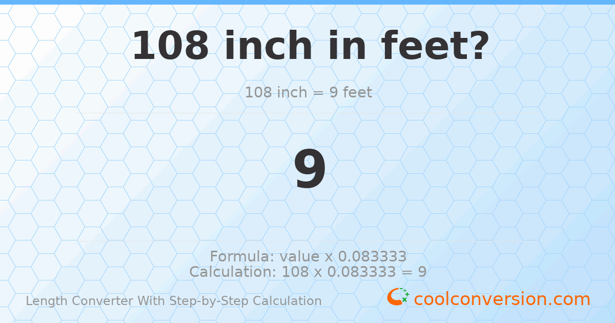 108 inches = 9 feet