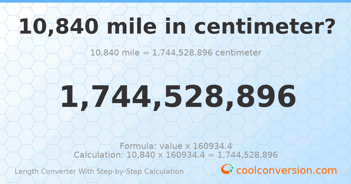 10840 miles = 1.74453 × 10⁹ centimeters