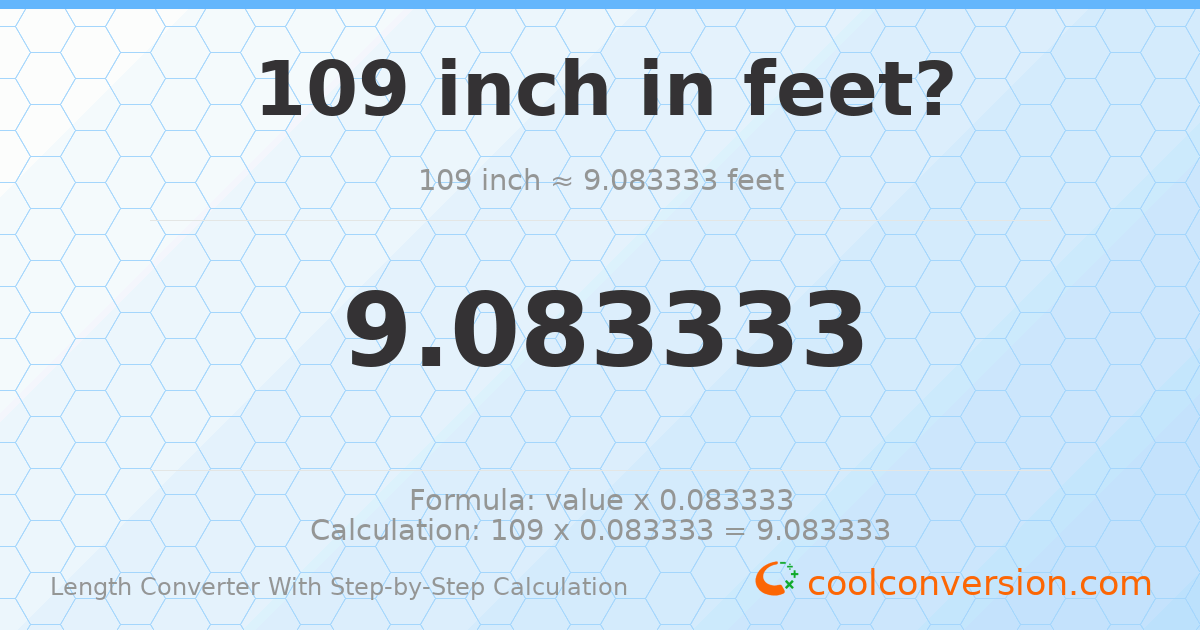 109 inches = 9.08333 feet