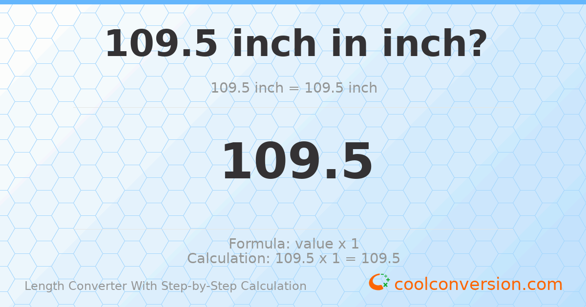 109.5 inches = 109.5 inches