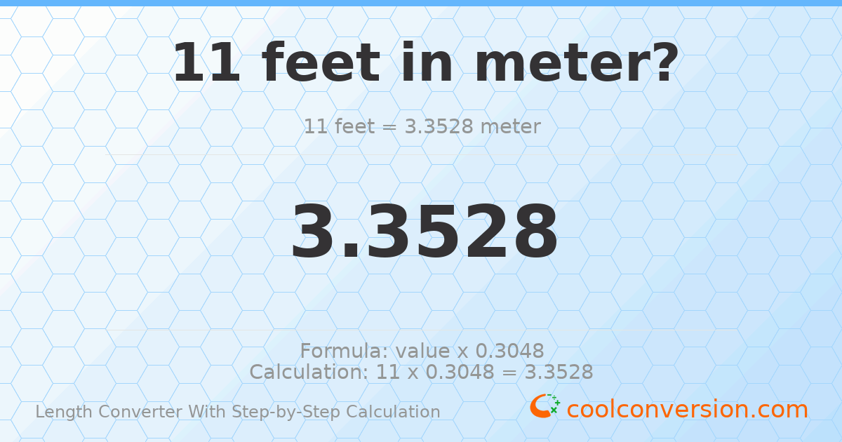 11 feet = 3.3528 meters