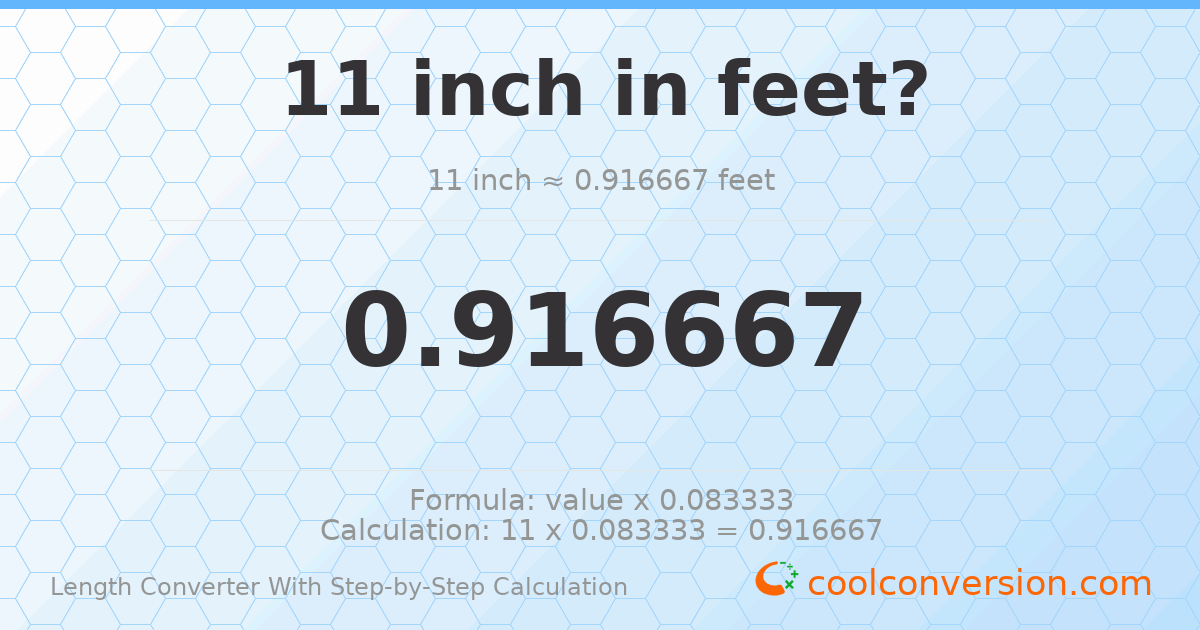 11 inches = 0.916667 feet