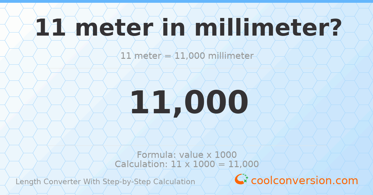 11 meters = 11000 millimeters