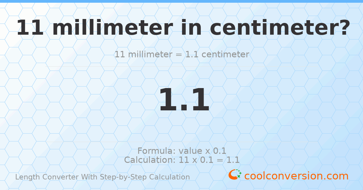 11 millimeters = 1.1 centimeters
