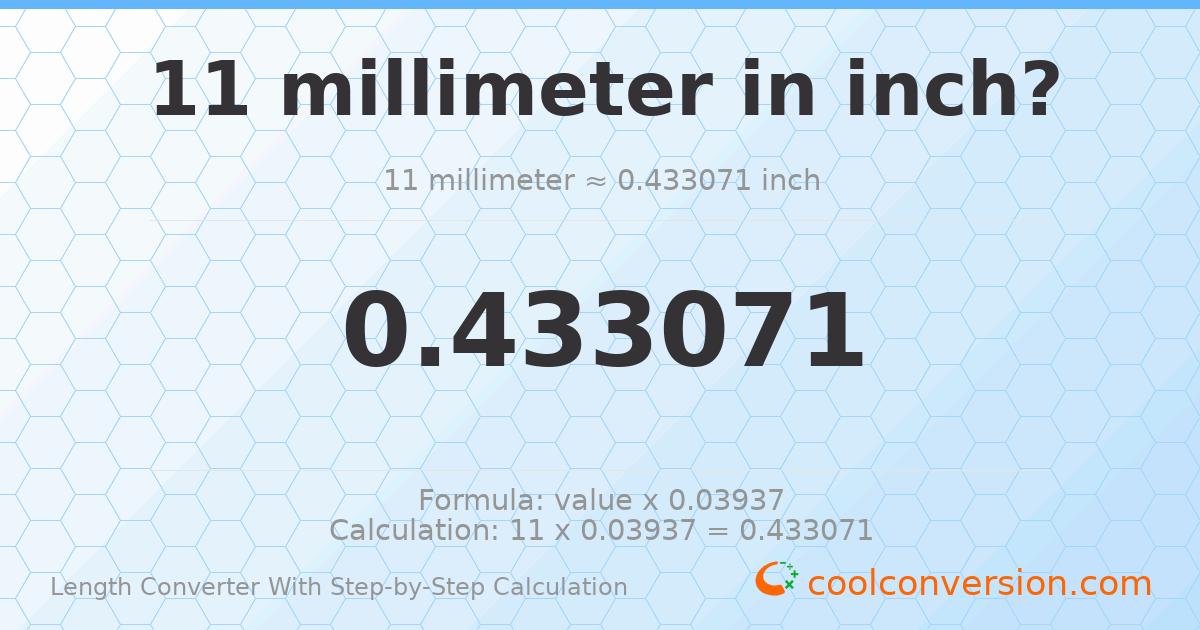 11 millimeters = 0.433071 inches
