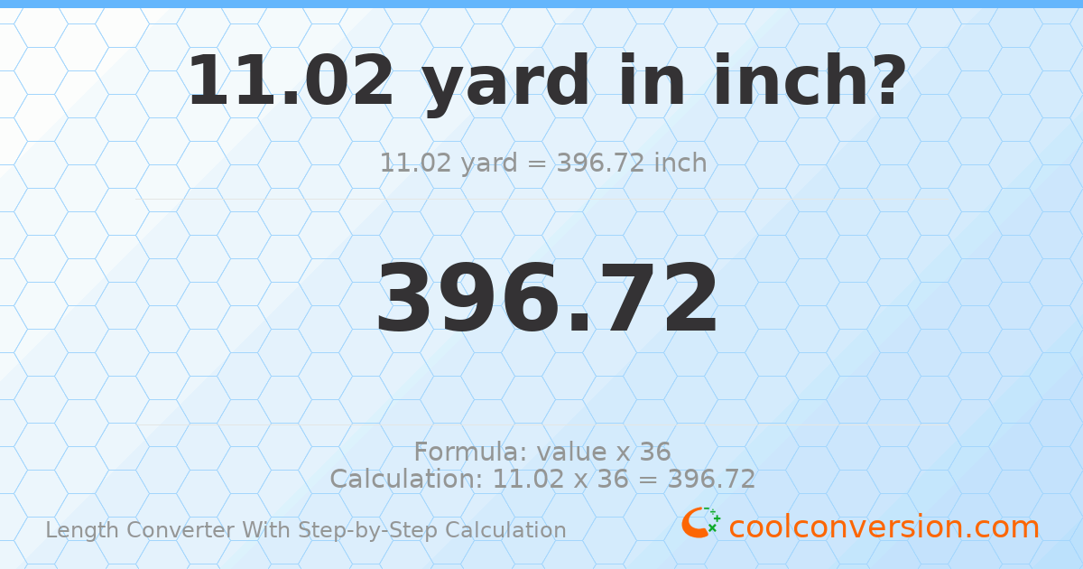 11.02 yards = 396.72 inches