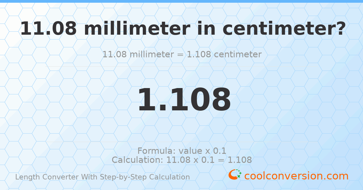 11.08 millimeters = 1.108 centimeters