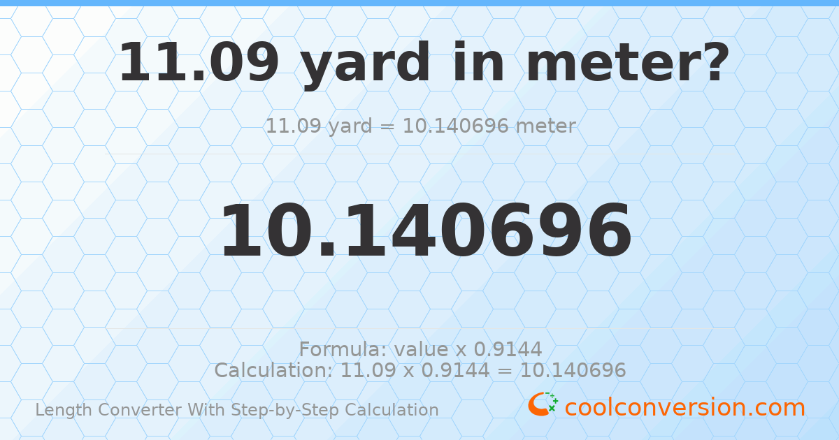 11.09 yards = 10.1407 meters