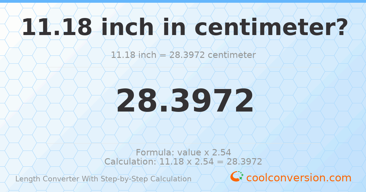 11.18 inches = 28.3972 centimeters