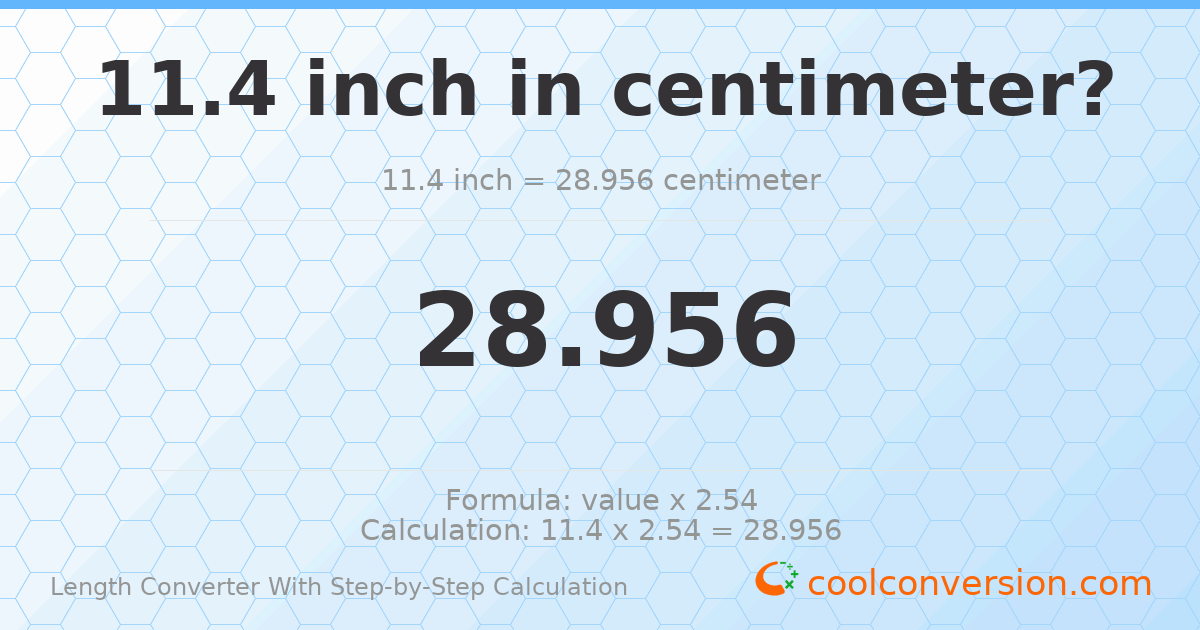 11.4 inches = 28.956 centimeters