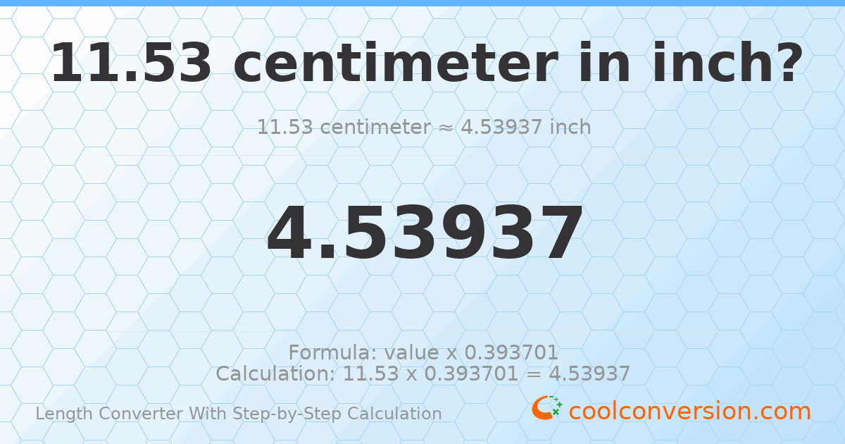 11.53 centimeters = 4.53937 inches