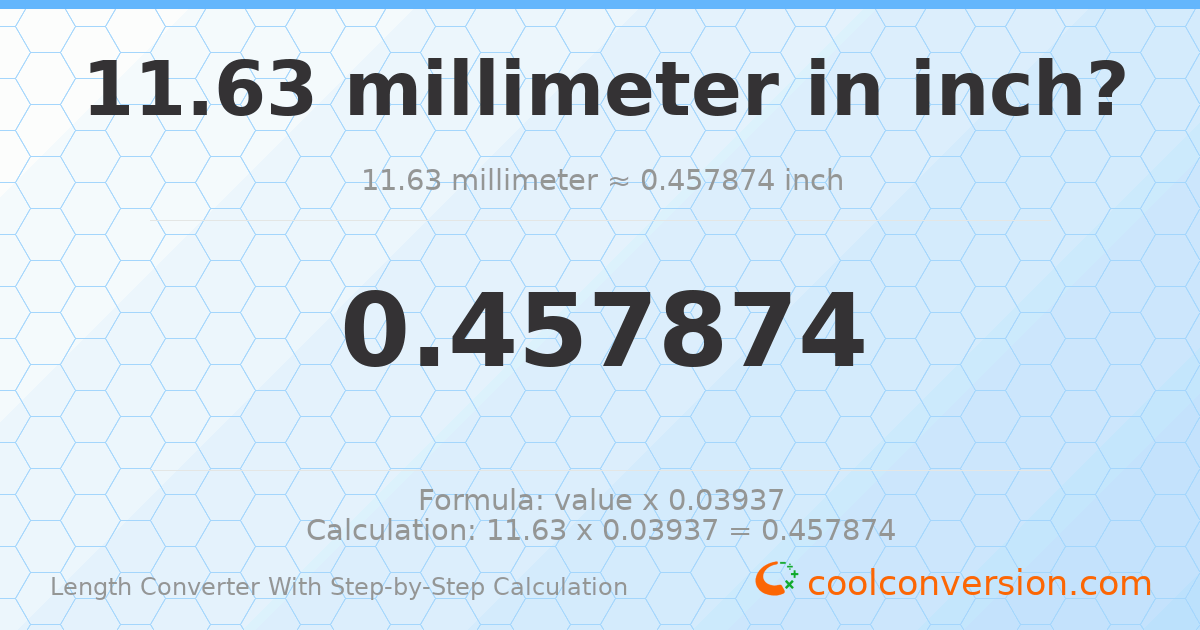 11.63 millimeters = 0.457874 inches
