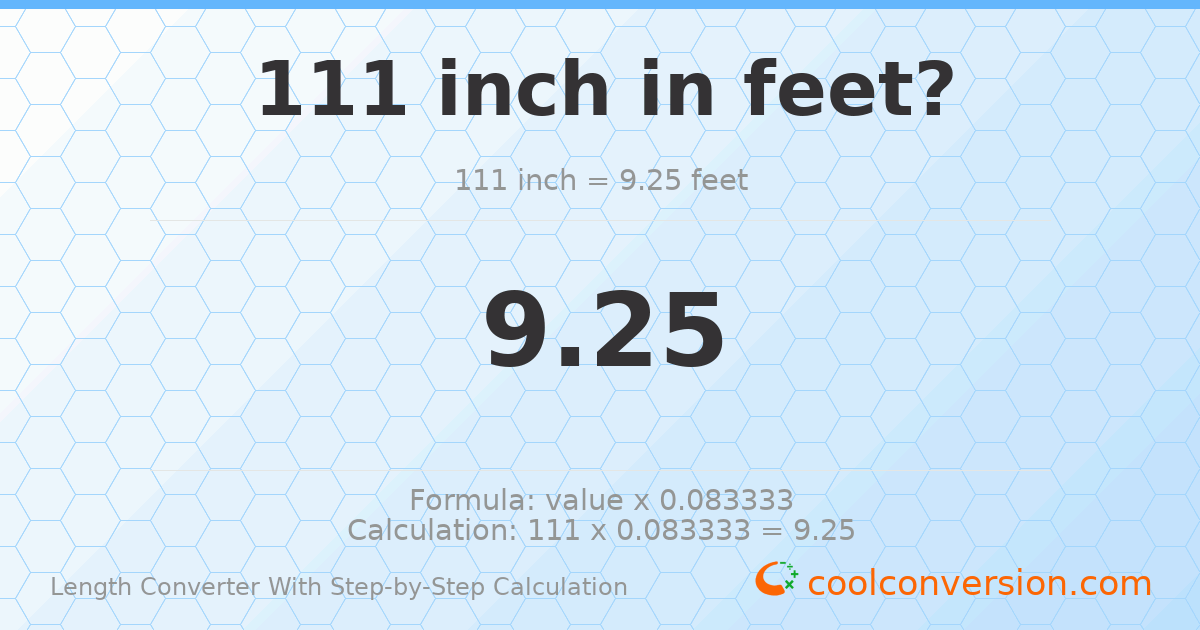 111 inches = 9.25 feet