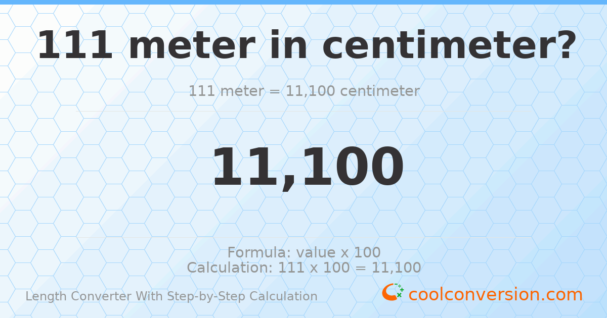 111 meters = 11100 centimeters