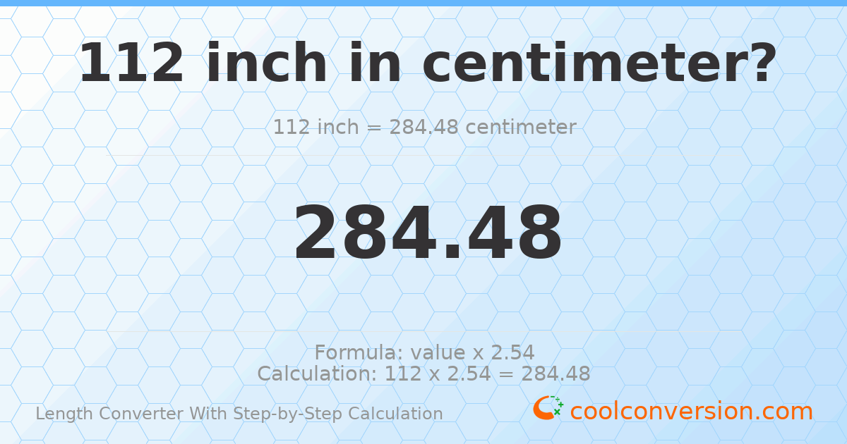 112 inches = 284.48 centimeters