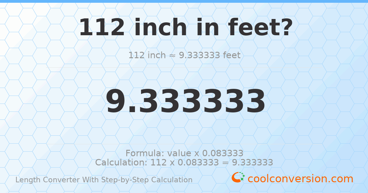 112 inches = 9.33333 feet