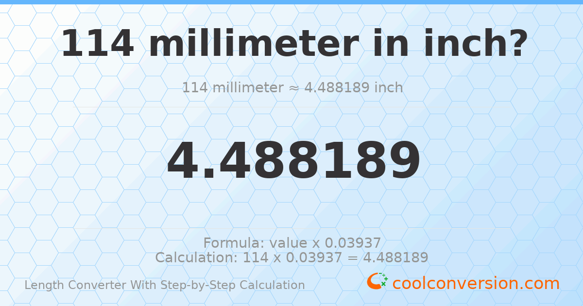 114 millimeters = 4.48819 inches