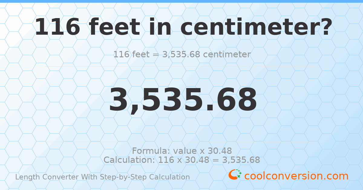 116 feet = 3535.68 centimeters