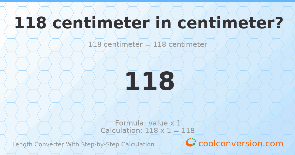 118 centimeters = 118 centimeters