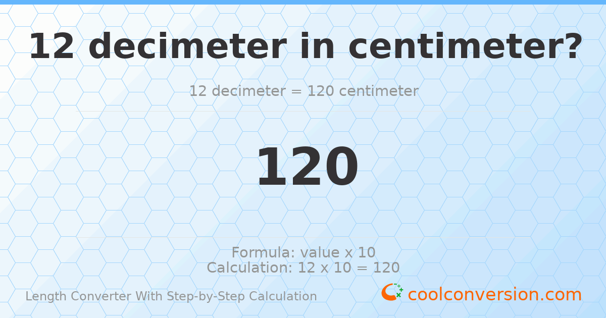12 decimeters = 120 centimeters