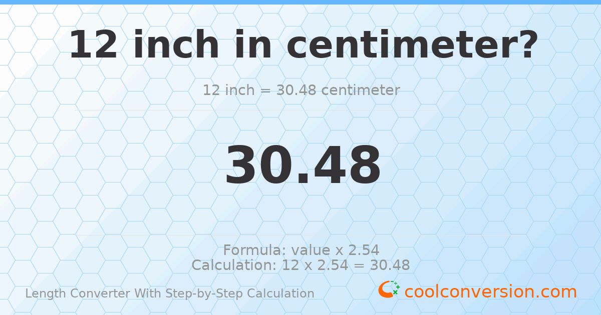 12 inches = 30.48 centimeters