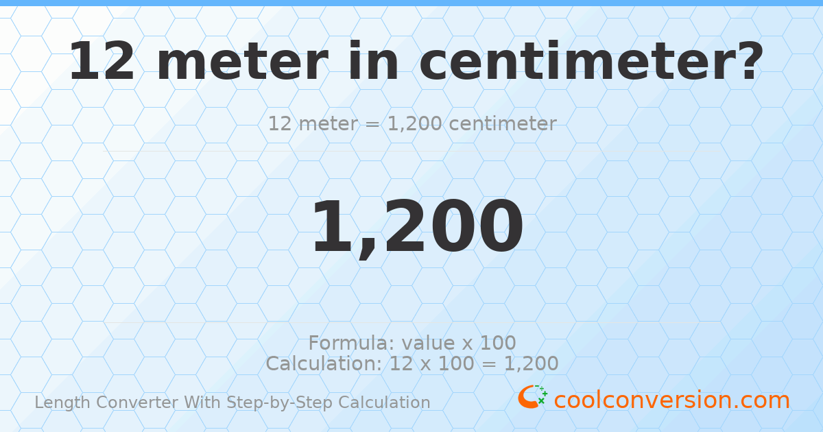 12 meters = 1200 centimeters