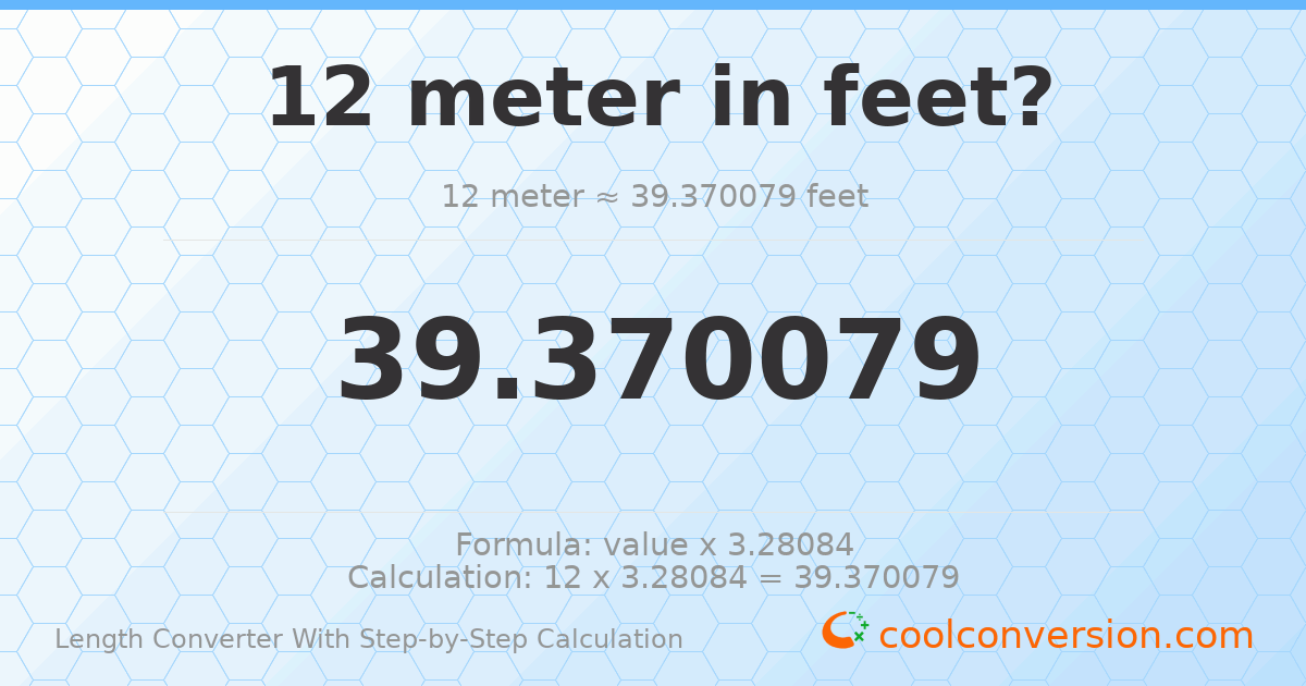 12 meters = 39.3701 feet