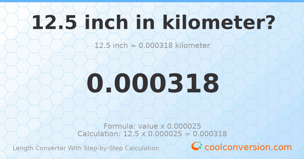 12.5 inches = 0.0003175 kilometers