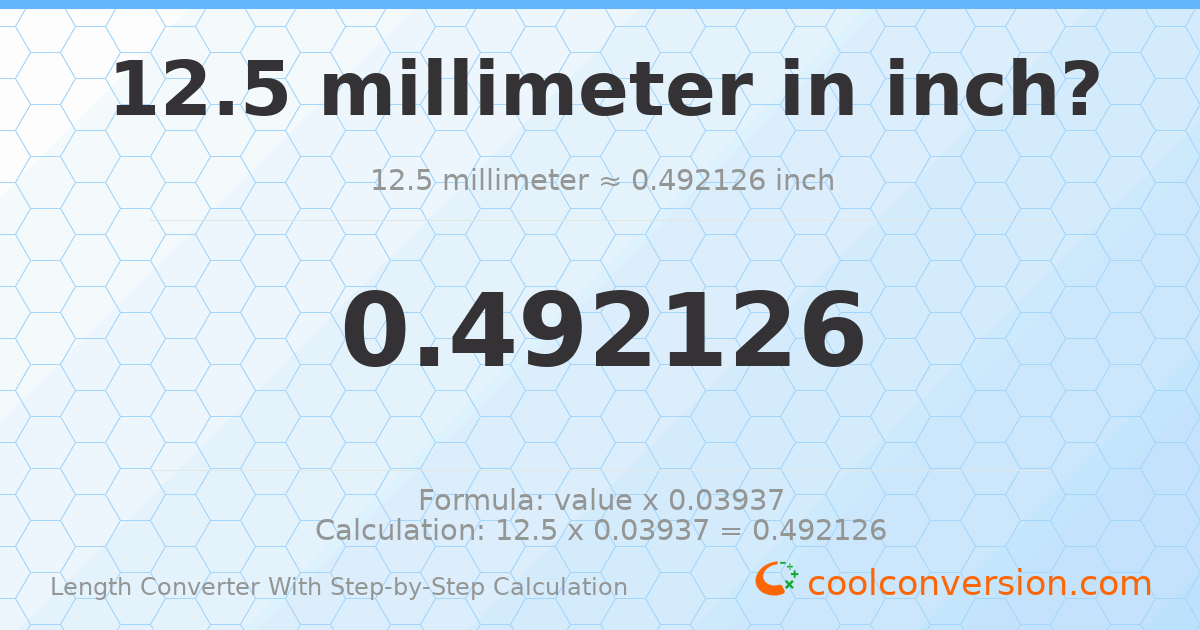 12.5 millimeters = 0.492126 inches