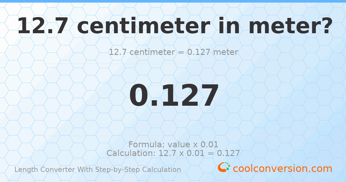 12.7 centimeters = 0.127 meters