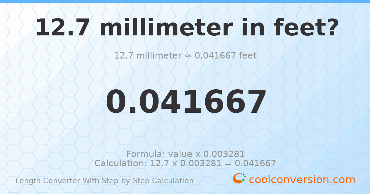 12.7 millimeters = 0.0416667 feet