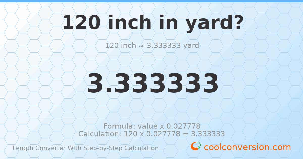 120 inches = 3.33333 yards